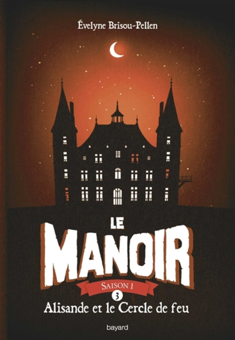 LE MANOIR SAISON 1, TOME 03 - BRISOU-PELLEN E. - BAYARD JEUNESSE