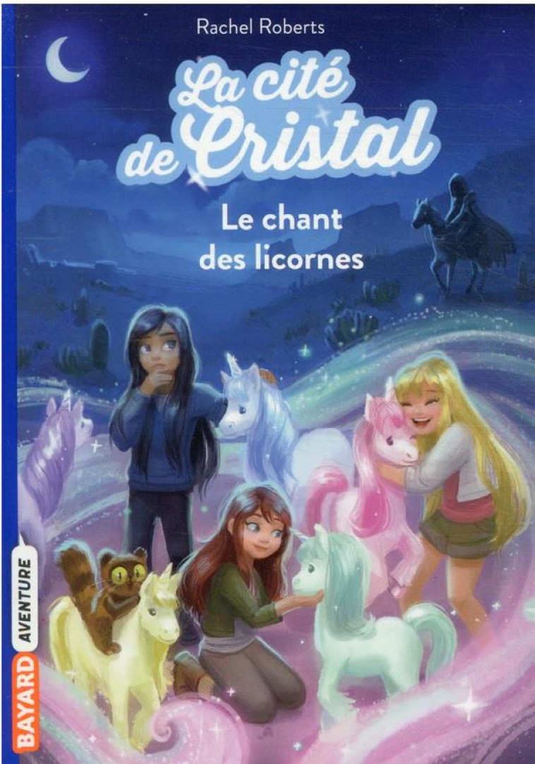 LA CITE DE CRISTAL, TOME 01 - LE CHANT DES LICORNES - ROBERTS/BLATTMAN - BAYARD JEUNESSE