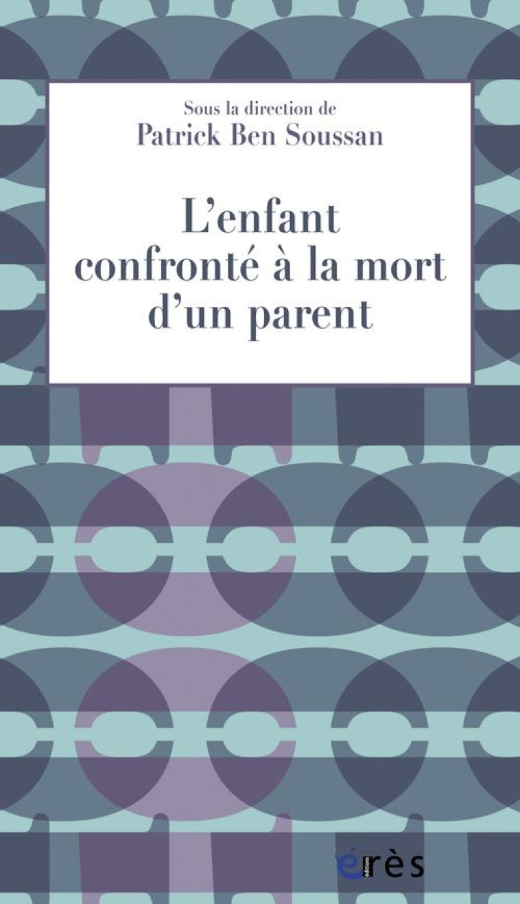 ENFANT CONFRONTE A LA MORT D-UN PARENT (L-) - BEN SOUSSAN PATRICK - Erès