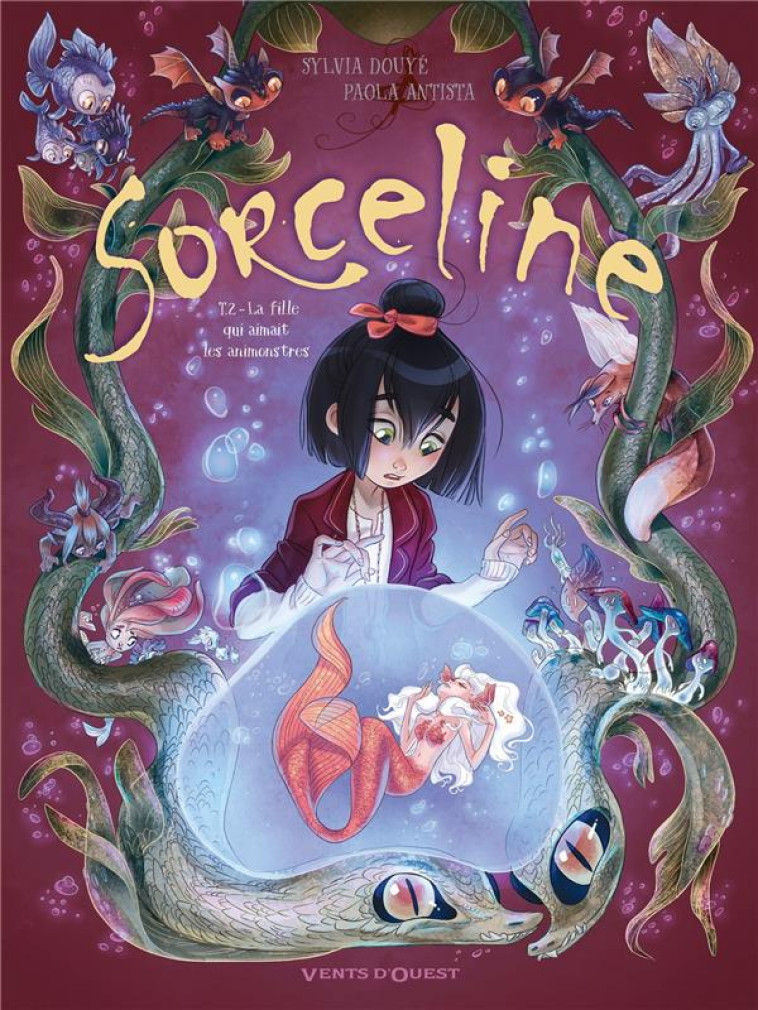 SORCELINE - TOME 02 - LA FILLE QUI SOIGNAIT LES ANIMONSTRES - DOUYE/ANTISTA - VENTS D'OUEST