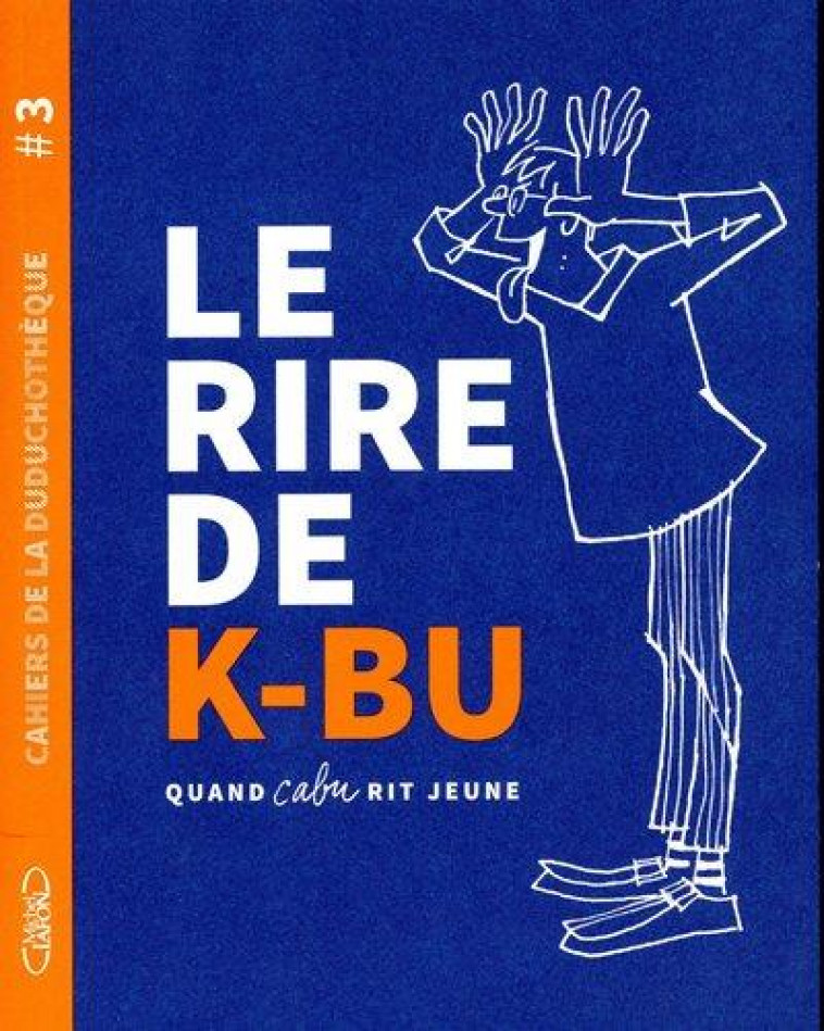 CAHIERS DE LA DUDUCHOTHEQUE #3 - LE RIRE DE K-BU - VOL03 - CABU - MICHEL LAFON