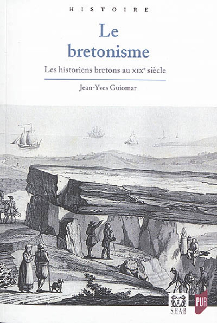 LE BRETONISME - LES HISTORIENS BRETONS AU XIXE SIECLE - GUIOMAR JEAN-YVES - PU RENNES