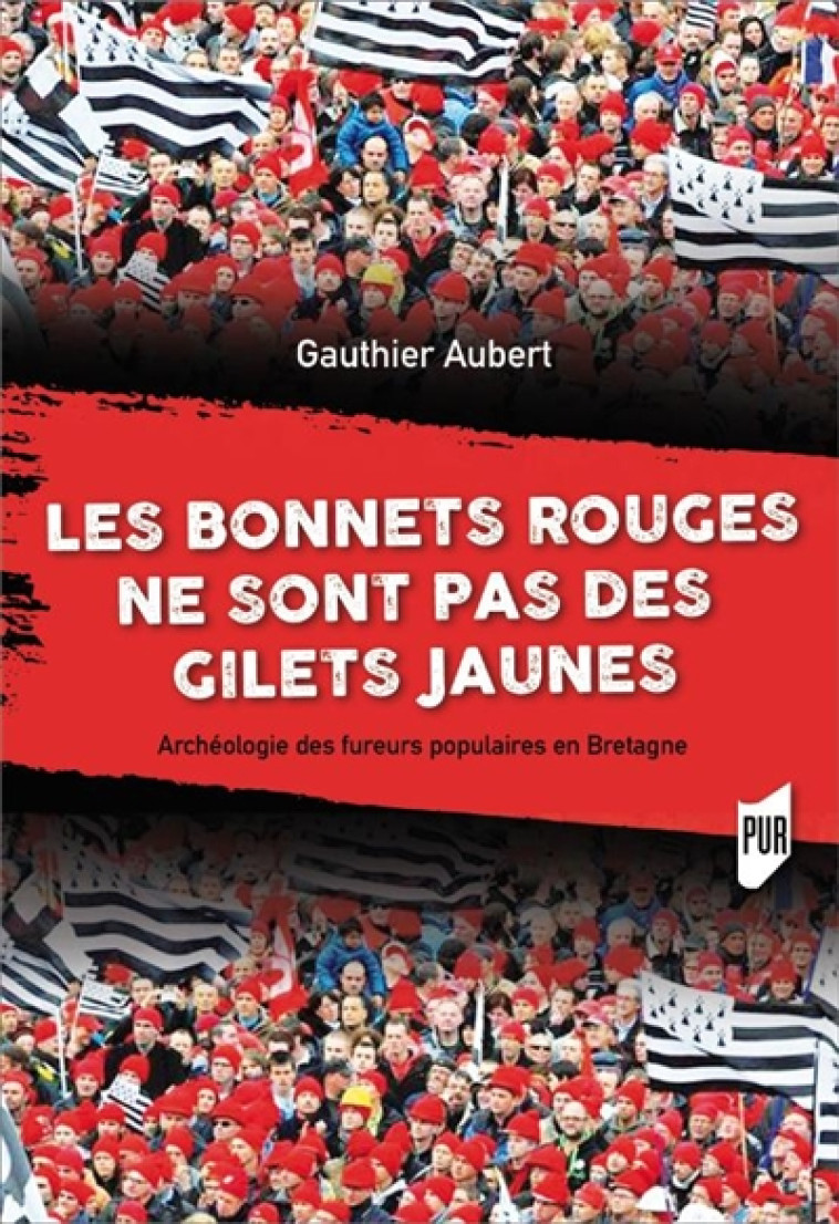 LES BONNETS ROUGES NE SONT PAS DES GILETS JAUNES - ARCHEOLOGIE DES FUREURS POPULAIRES EN BRETAGNE - AUBERT GAUTHIER - PU RENNES