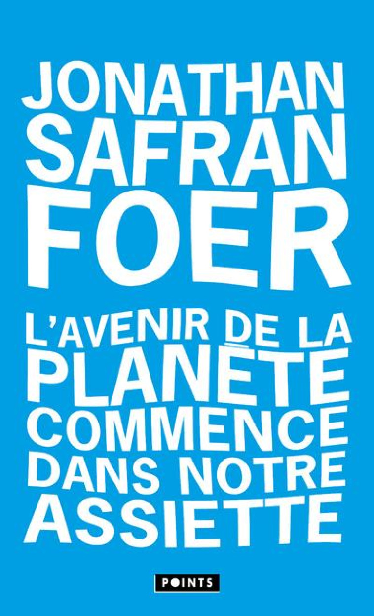 L-AVENIR DE LA PLANETE COMMENCE DANS NOTRE ASSIETTE - SAFRAN FOER JONATHAN - POINTS