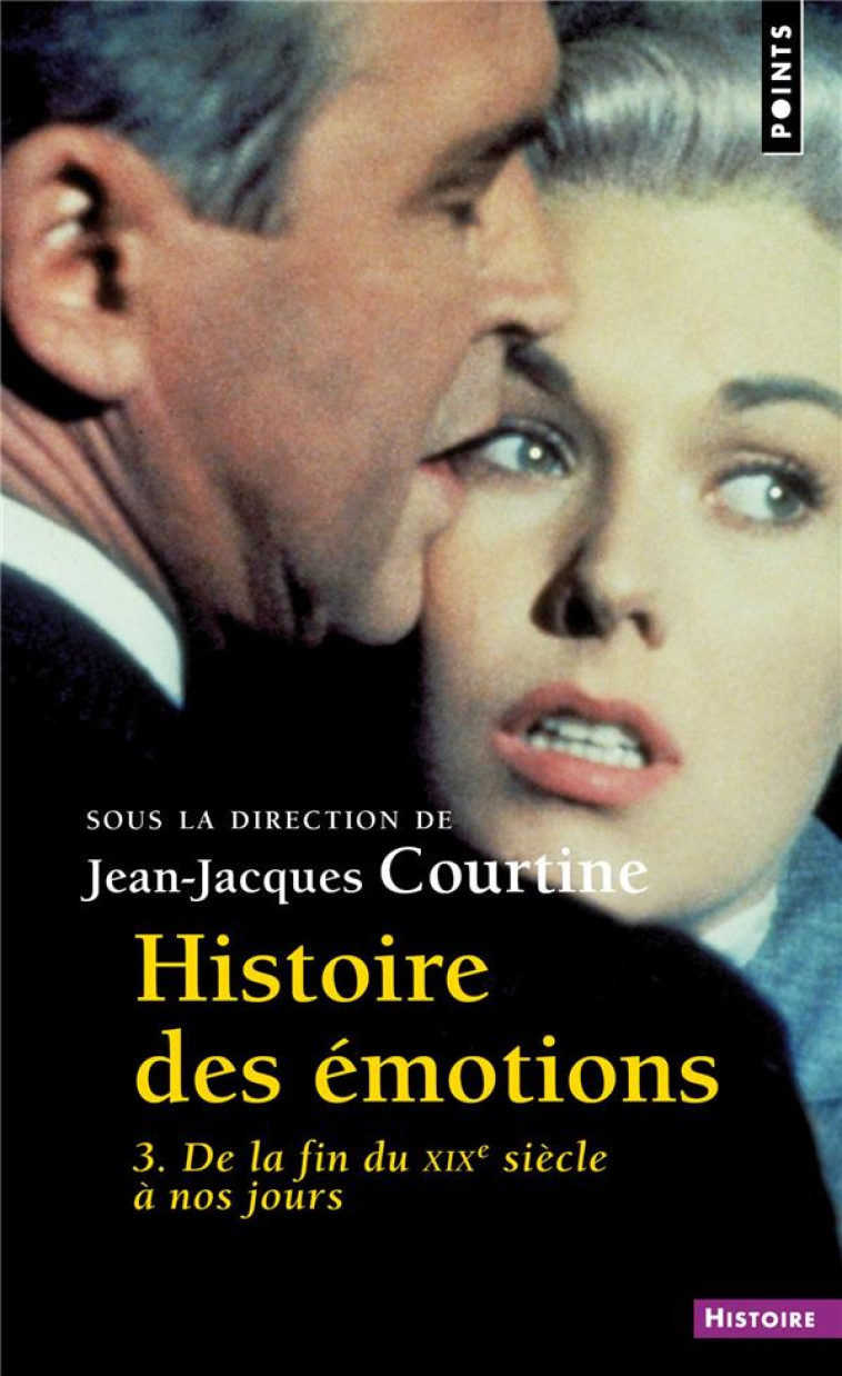 HISTOIRE DES EMOTIONS - VOLUME 3 DE LA FIN DU XIXE SIECLE A NOS JOURS - COLLECTIF - POINTS