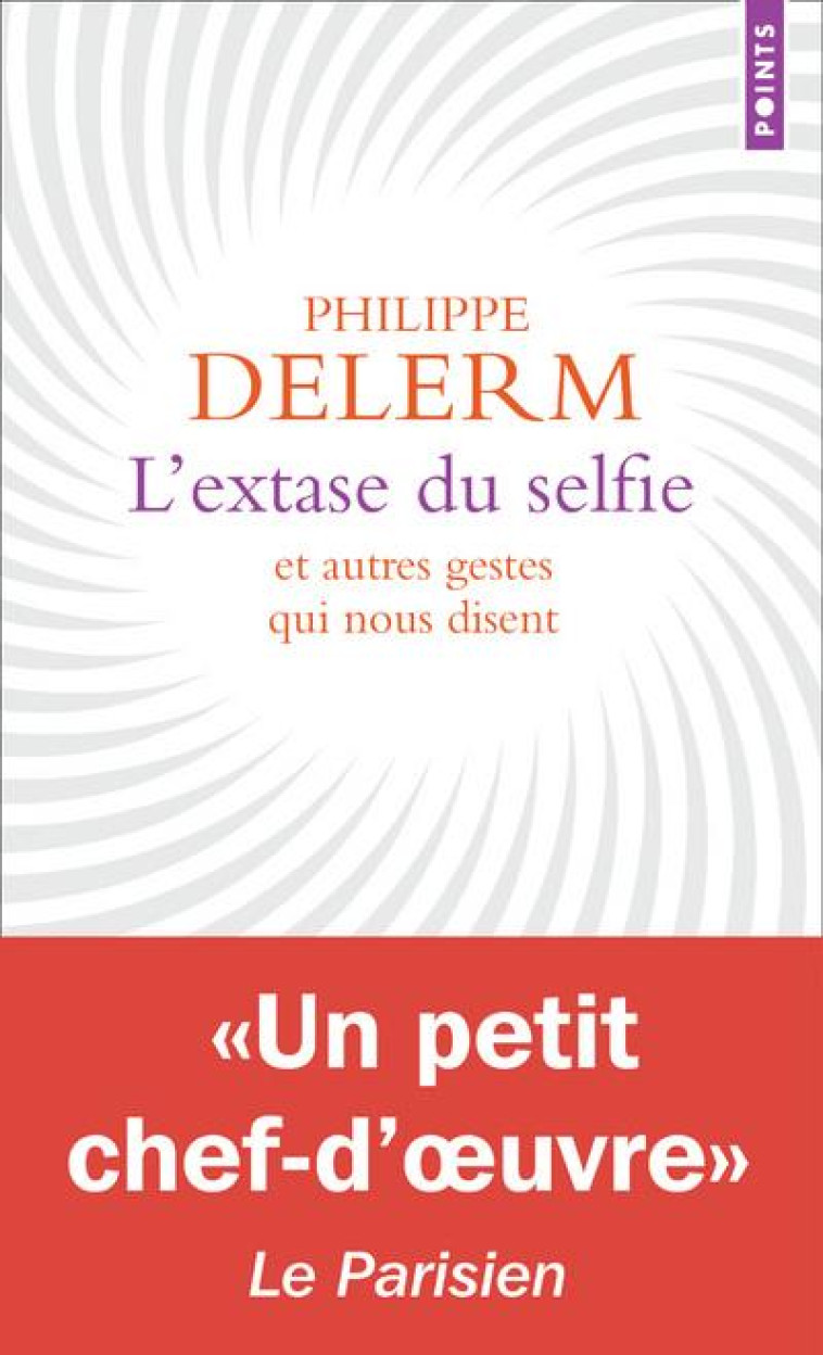 L-EXTASE DU SELFIE. ET AUTRES GESTES QUI NOUS DISENT - DELERM PHILIPPE - POINTS