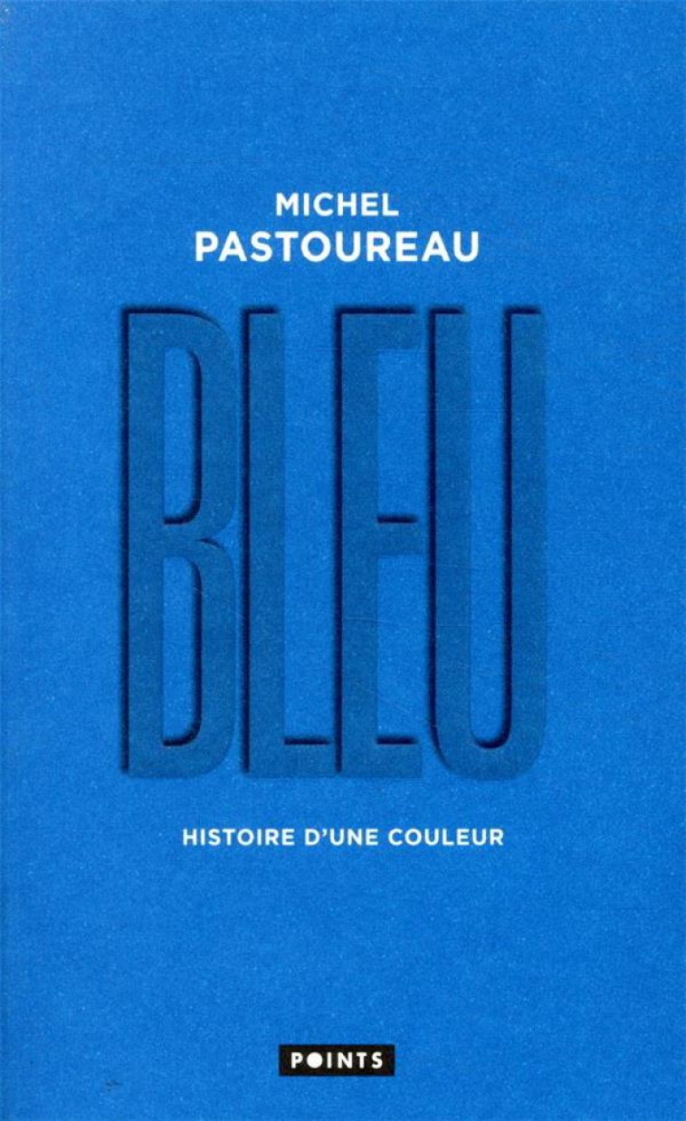 BLEU. HISTOIRE D-UNE COULEUR - PASTOUREAU MICHEL - POINTS