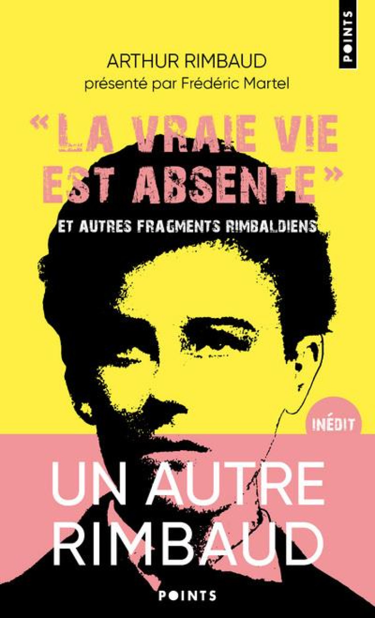 LA VRAIE VIE EST ABSENTE - ET AUTRES FRAGMENTS RIMBALDIENS - SUIVI DU DICTIONNAIRE HOMO-EROTIQUE - RIMBAUD ARTHUR - NC