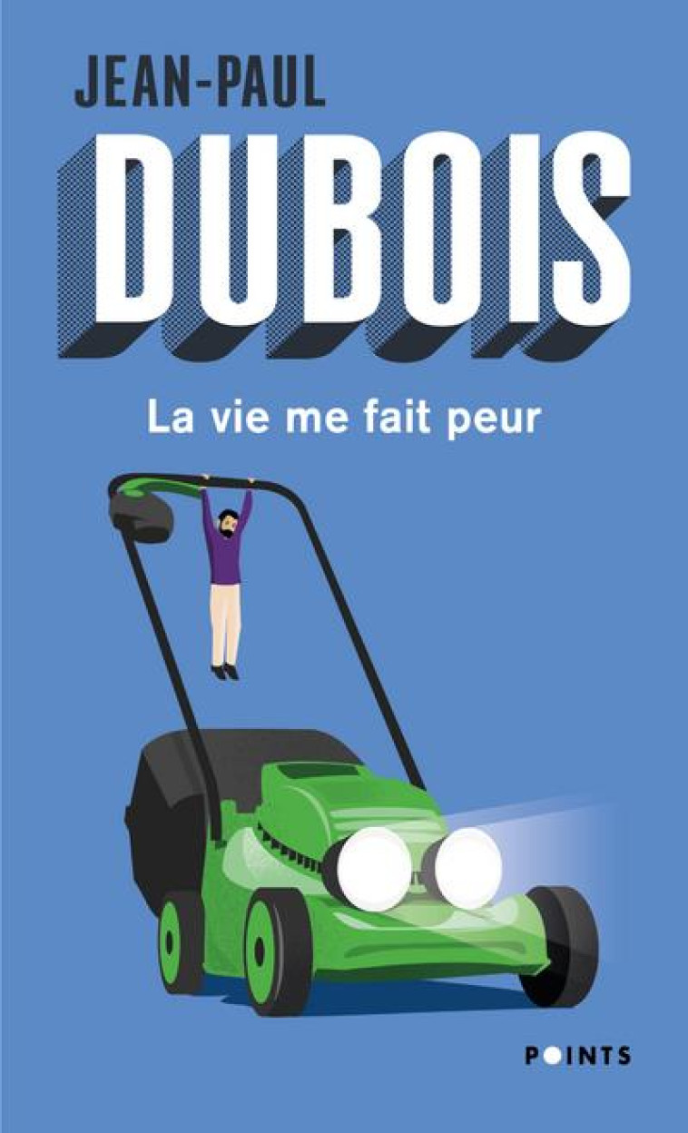 LA VIE ME FAIT PEUR - DUBOIS JEAN-PAUL - POINTS