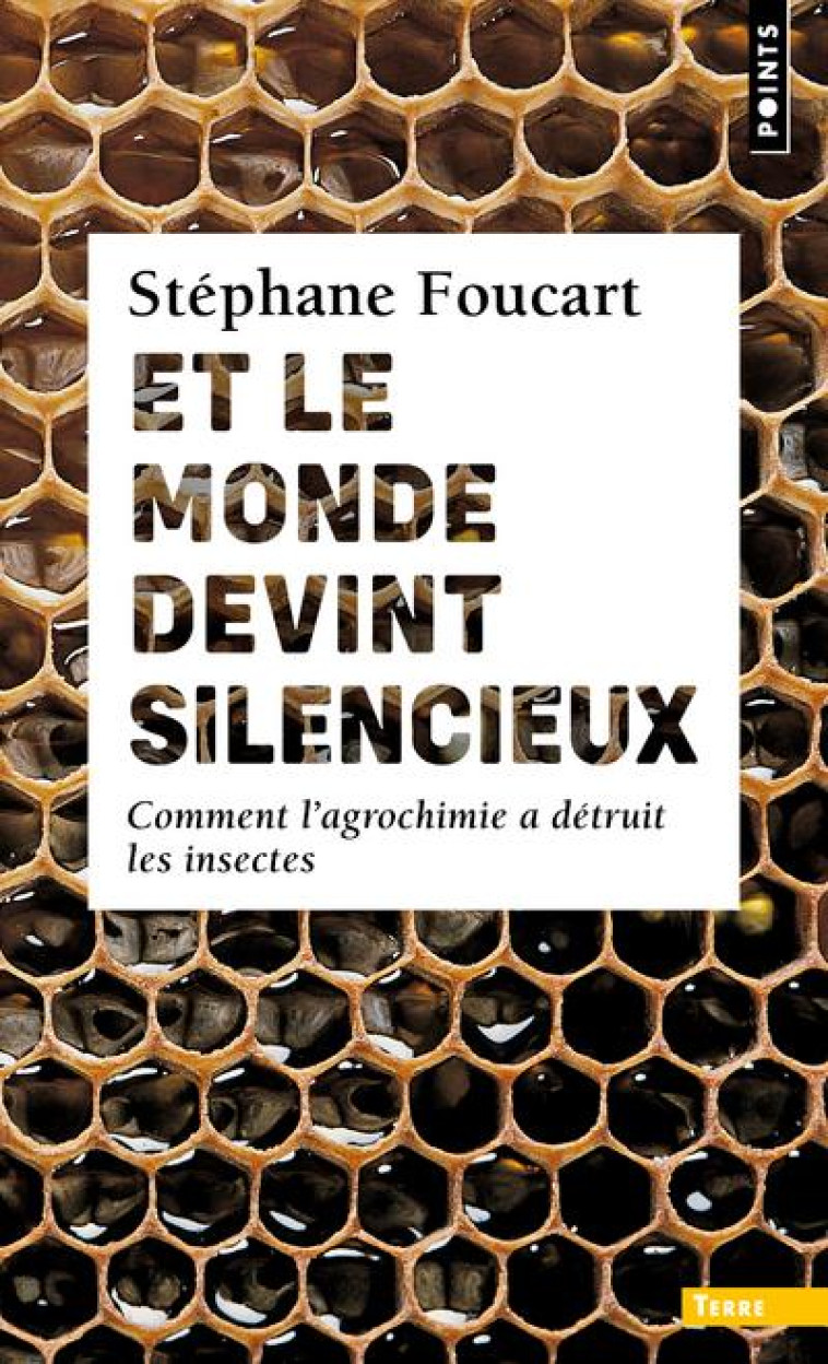 ET LE MONDE DEVINT SILENCIEUX - COMMENT L-AGROCHIMIE A DETRUIT LES INSECTES - FOUCART STEPHANE - POINTS