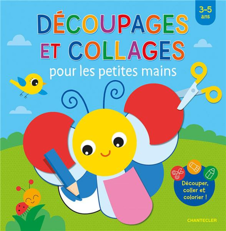 DECOUPAGES ET COLLAGES POUR LES PETITES MAINS (3-5 A.) - COLLECTIF - CHANTECLER