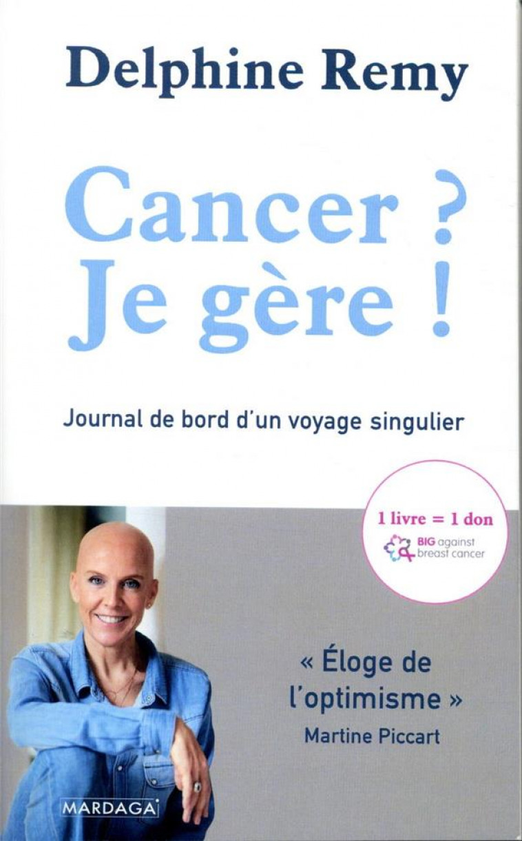 CANCER ? JE GERE ! - JOURNAL DE BORD D-UN VOYAGE SINGULIER - REMY DELPHINE - MARDAGA PIERRE