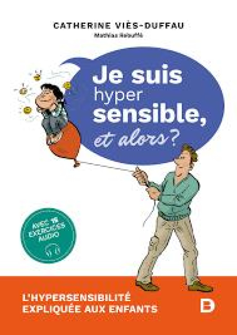 JE SUIS HYPERSENSIBLE ! ET ALORS? - L-HYPERSENSIBILITE EXPLIQUEE AUX ENFANTS - VIES-DUFFAU/REBUFFE - DE BOECK SUP