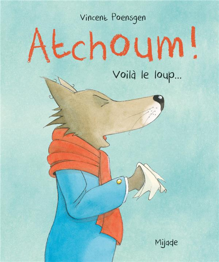 ATCHOUM! VOILA LE LOUP! - POENSGEN VINCENT - MIJADE