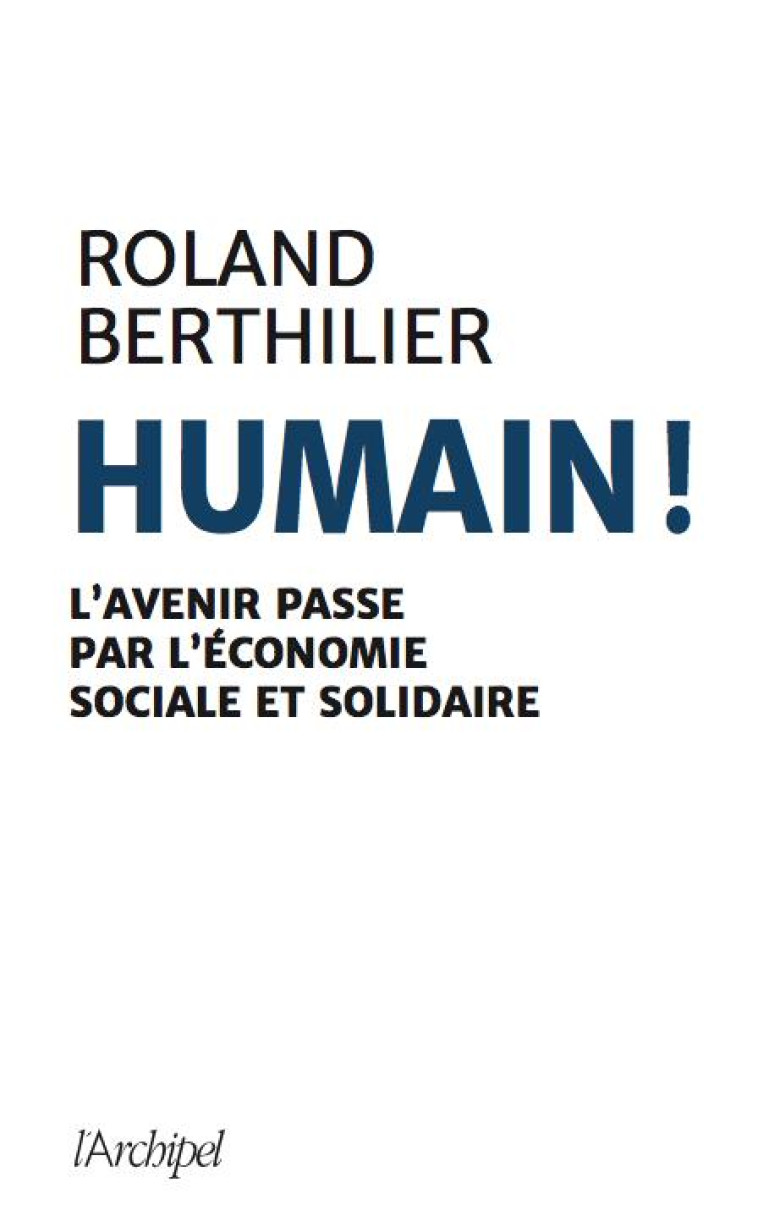 ESSENTIELLEMENT HUMAIN. L-ECONOMIE SOCIALE ET SOLIDAIRE EN QUESTIONS - BERTHILIER ROLAND - ARCHIPEL