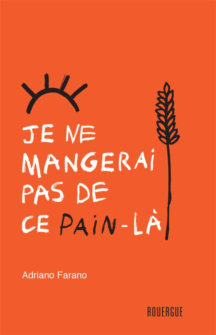 JE NE MANGERAI PAS DE CE PAIN LA - FARANO ADRIANO - ROUERGUE