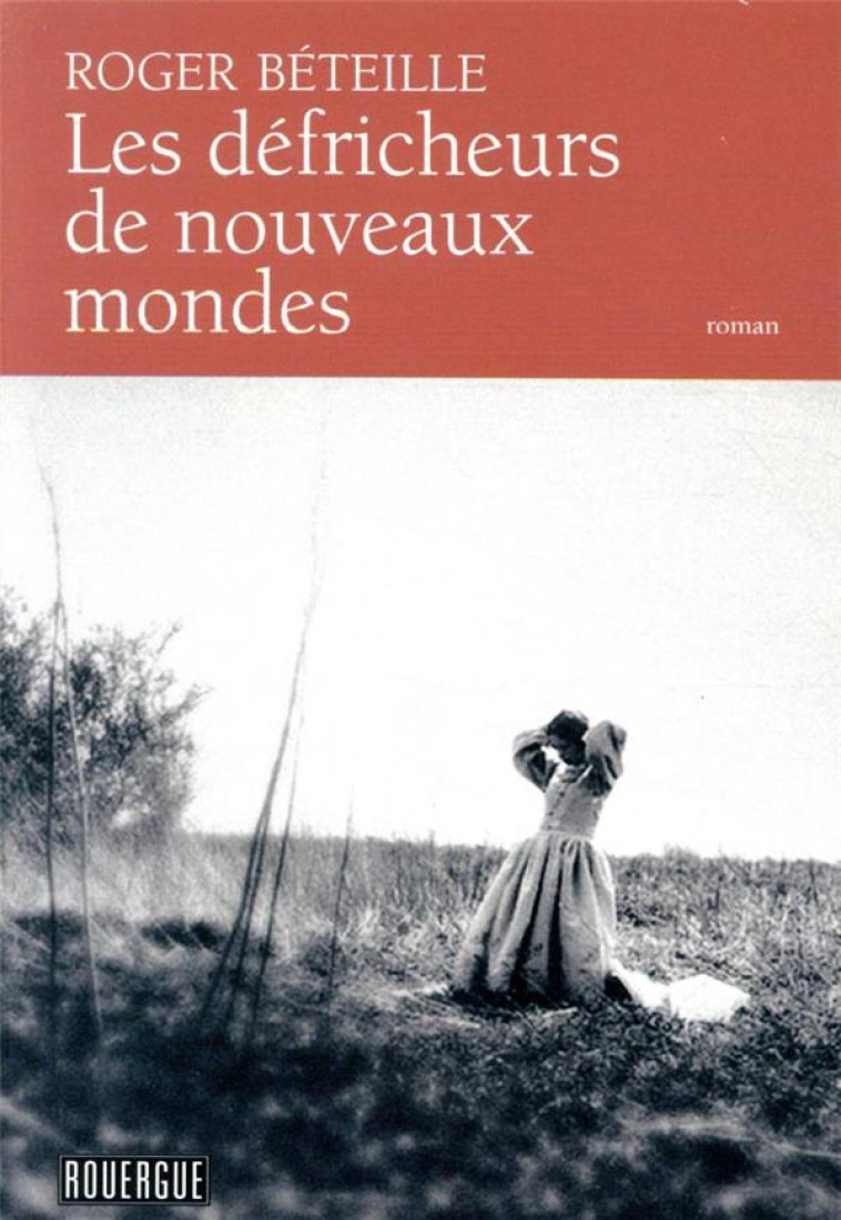 LES DEFRICHEURS DE NOUVEAUX MONDES - BETEILLE ROGER - ROUERGUE