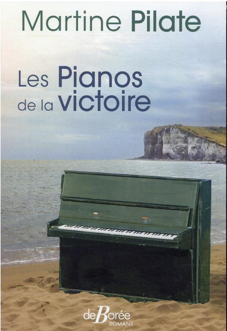 LES PIANOS DE LA VICTOIRE - PILATE MARTINE - DE BOREE