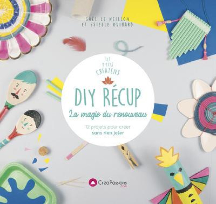 DIY RECUP- : LA CREATION DU RENOUVEAU - LE NEILLON/GUIHARD - CREAPASSIONS