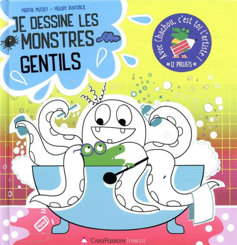 JE DESSINE LES GENTILS MONSTRES - AVEC CHACHOU C-EST TOI L-ARTISTE - MULKEY/DENTURCK - CREAPASSIONS