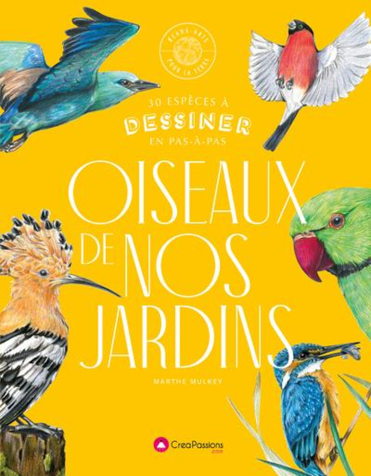 OISEAUX DE NOS JARDINS : 30 ESPECES MENACEES A DESSINER EN PAS-A-PAS - MULKEY MARTHE - CREAPASSIONS