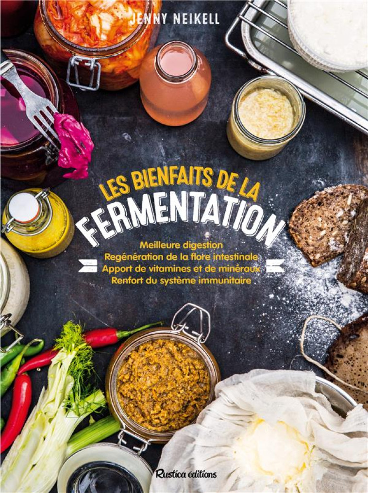 LES BIENFAITS DE LA FERMENTATION - NEIKELL JENNY - Rustica