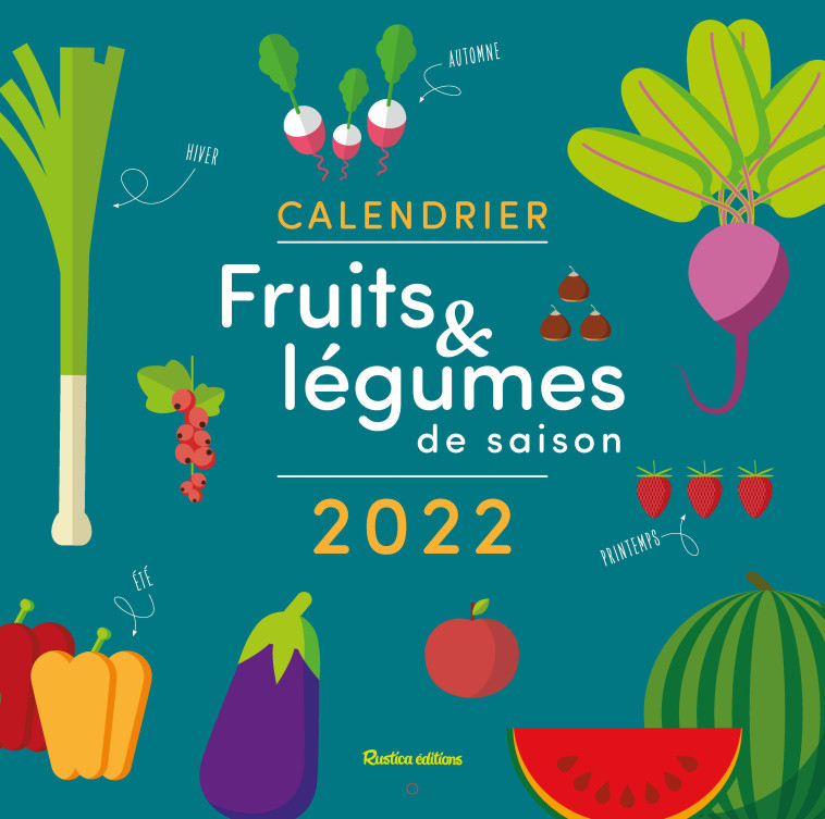 CALENDRIER 2022 : FRUITS ET LEGUMES DE SAISON - Solveig Darrigo-Dartinet - RUSTICA