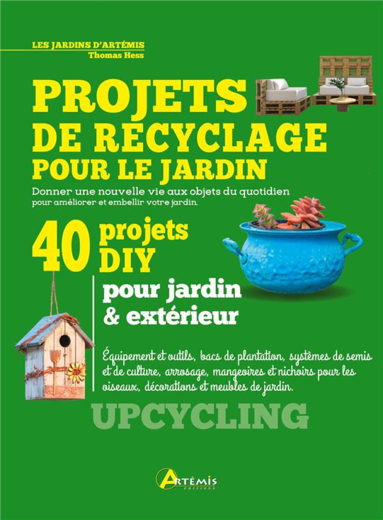 PROJETS DE RECYCLAGE POUR LE JARDIN - HESS THOMAS - ARTEMIS