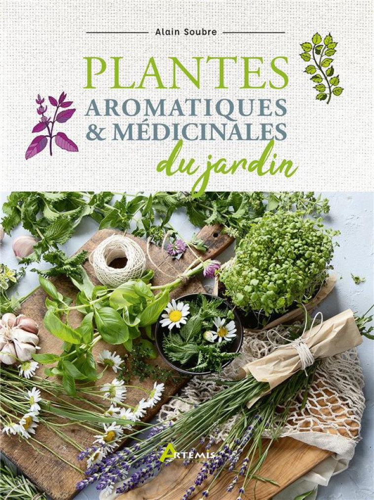 PLANTES AROMATIQUES ET MEDICINALES DU JARDIN - SOUBRE ALAIN - ARTEMIS