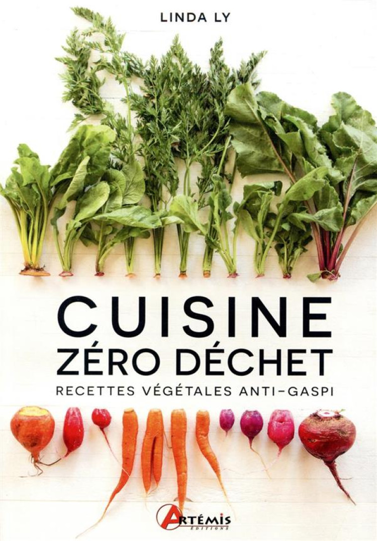 CUISINE ZERO DECHET - RECETTES VEGETALES ANTI-GASPI - LY LINDA - ARTEMIS