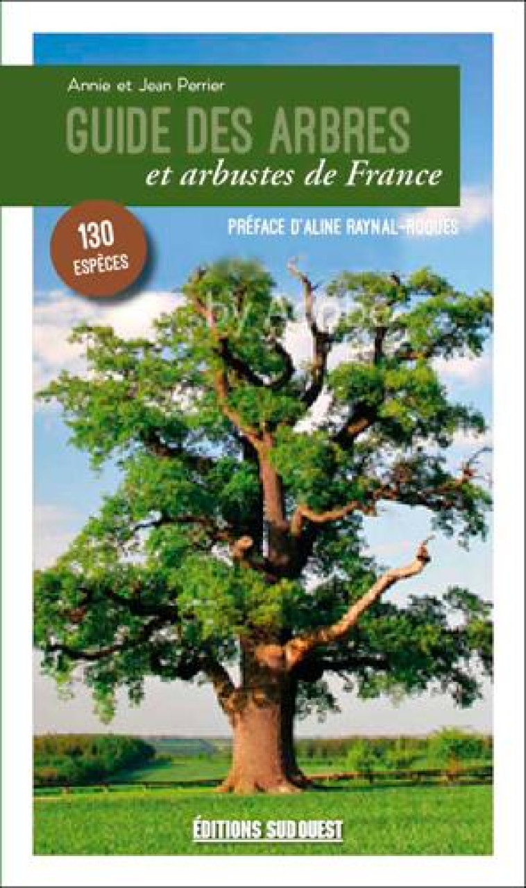 GUIDE DES ARBRES ET ARBUSTES DE FRANCE - PERRIER ANNIE & JEAN - SUD OUEST