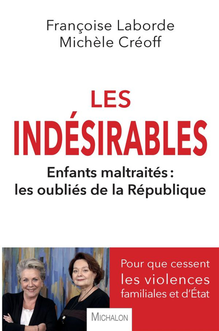 LES INDESIRABLES - ENFANTS MALTRAITES : LES OUBLIES DE LA REPUBLIQUE - LABORDE/CREOFF - MICHALON