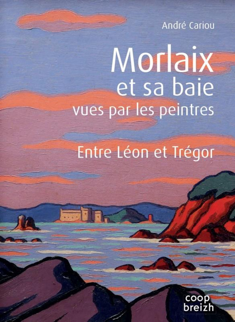 MORLAIX ET SA BAIE VUES PAR LES PEINTRES - CARIOU ANDRE - COOP BREIZH