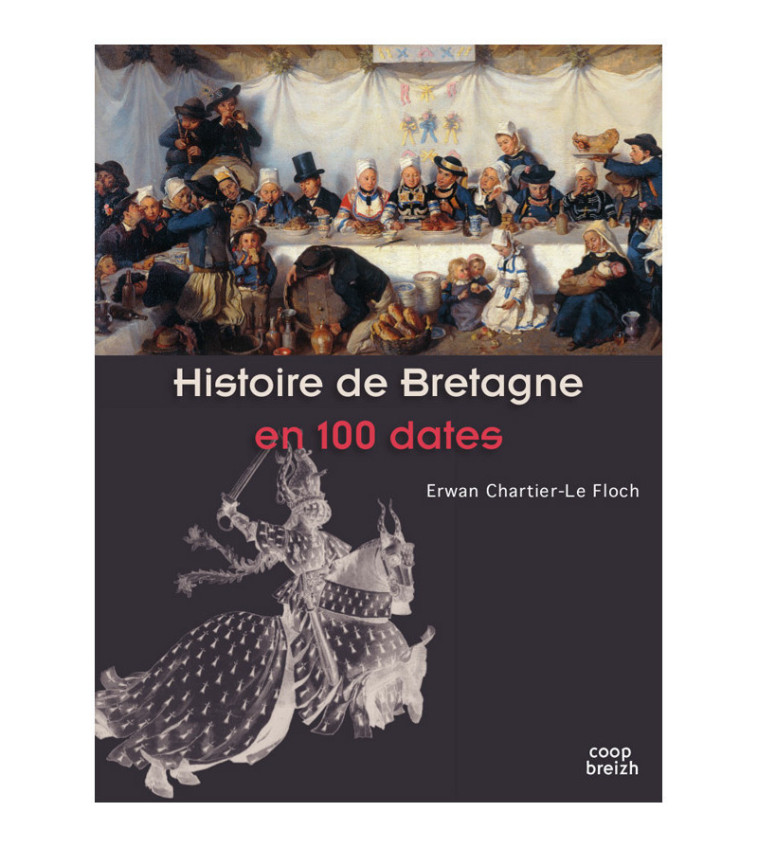 HISTOIRE DE BRETAGNE EN 100 DATES (VERSION 2021) - Erwan Chartier - COOP BREIZH