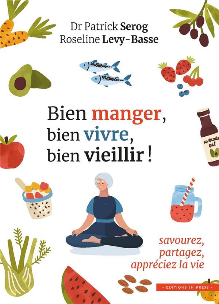 BIEN MANGER, BIEN VIVRE, BIEN VIEILLIR ! - LEVY-BASSE/SEROG - IN PRESS