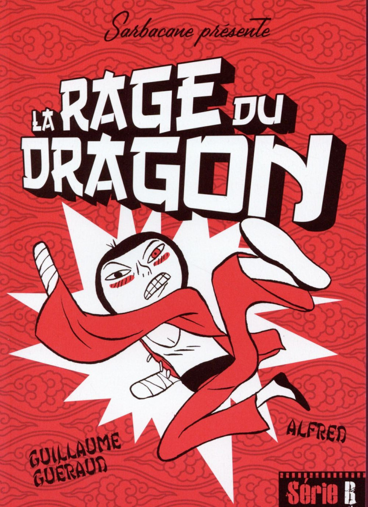 LA RAGE DU DRAGON - GUERAUD  / ALFRED GU - Ed. Sarbacane