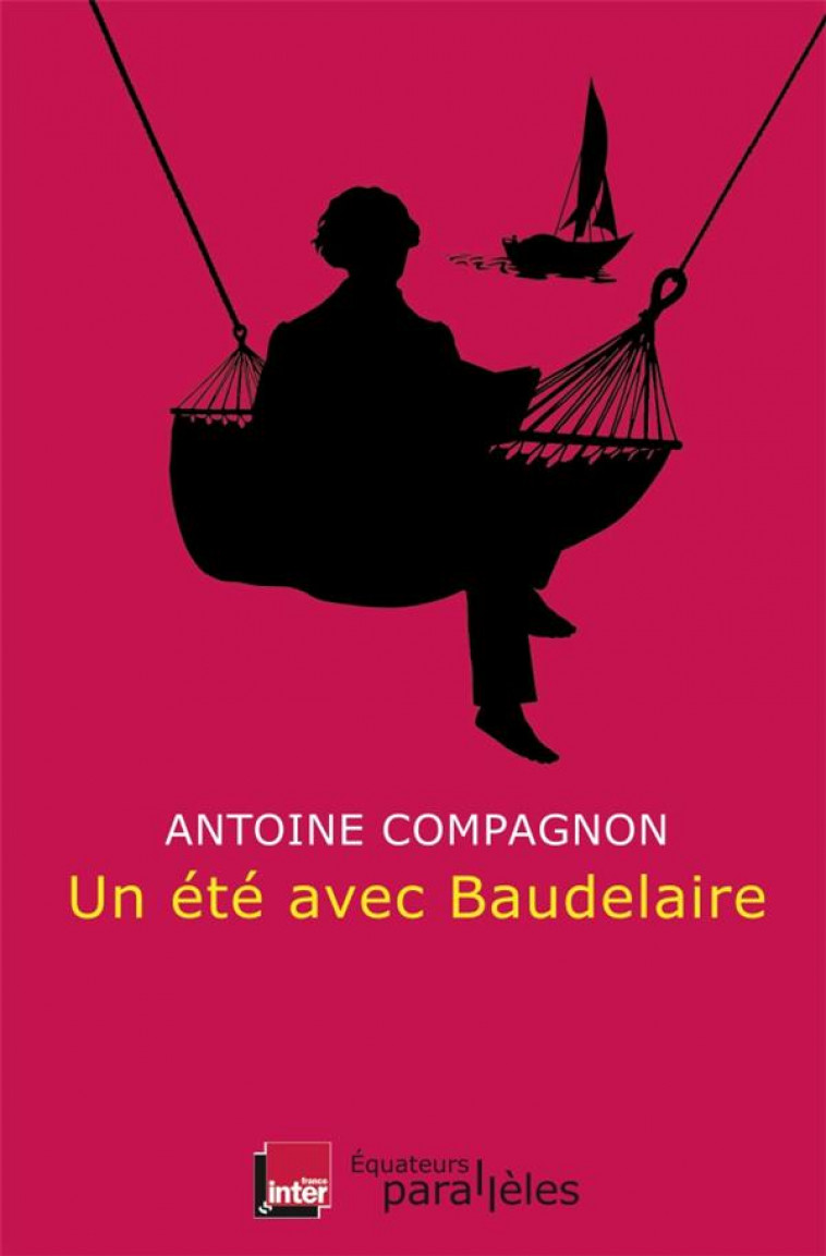 UN ETE AVEC BAUDELAIRE - COMPAGNON/ ANTOINE - Ed. des Equateurs