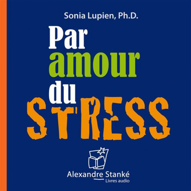 PAR AMOUR DU STRESS - SONIA LUPIEN - ALEXANDRE STANKÉ