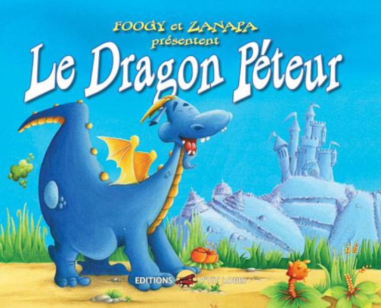 LE DRAGON PETEUR - ZANAPA/FOOGY - P'tit Louis