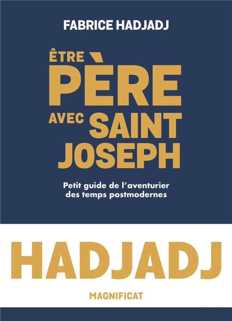 ETRE PERE AVEC SAINT JOSEPH. PETIT GUIDE DE L AVENTURIER DES TEMPS POST-MODERNES - XXX - MAGNIFICAT