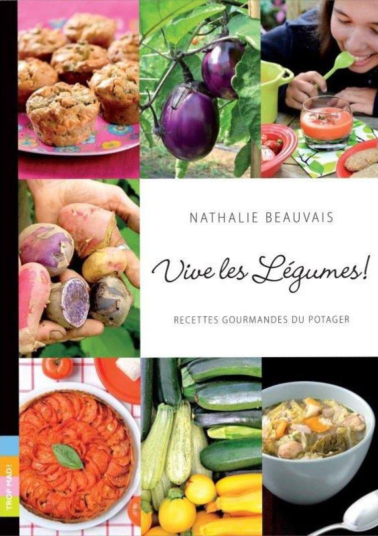 VIVE LES LEGUMES ! RECETTES GOURMANDES DU P OTAGER - BEAUVAIS/PELLETIER - Trop Mad