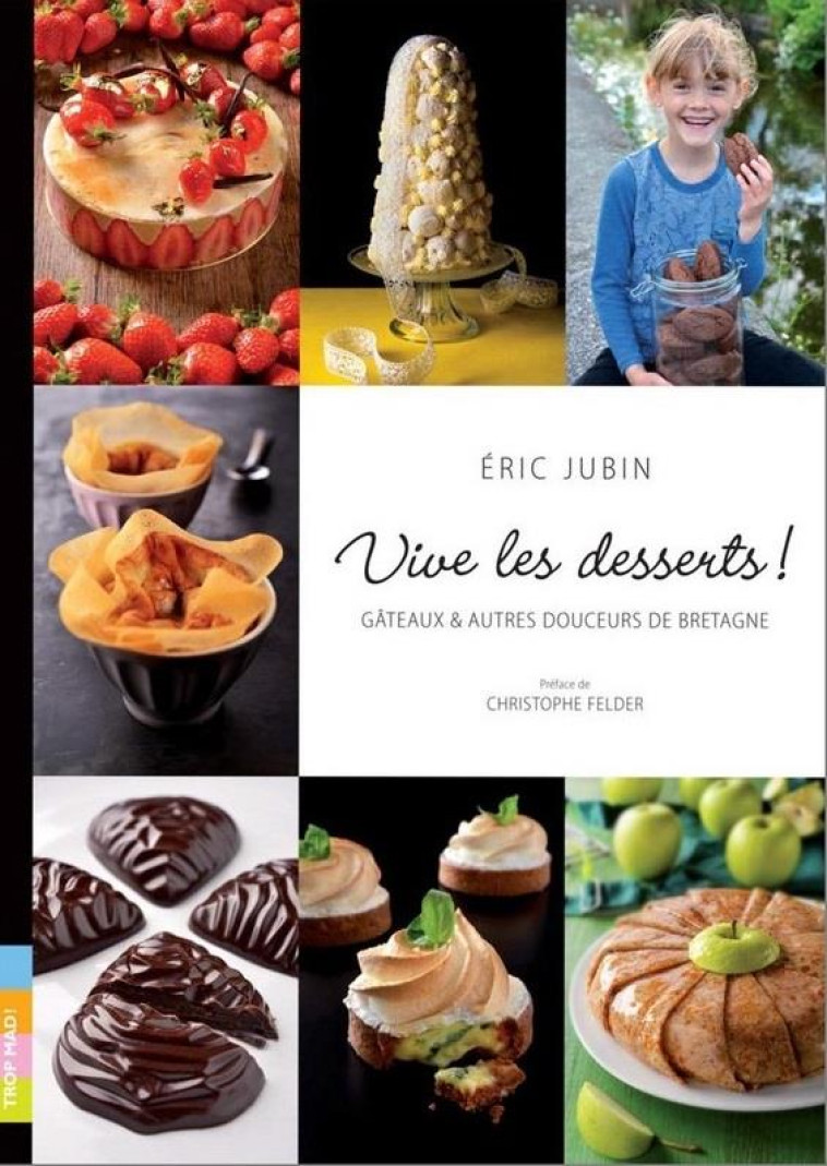 VIVE LES DESSERTS ! GATEAUX ET AUTRES DOUCE URS DE BRETAGNE - JUBIN/PELLETIER - Trop Mad