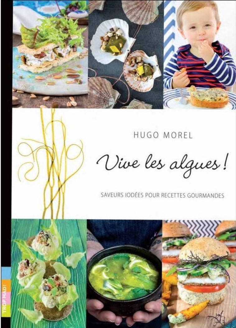 VIVE LES ALGUES ! SAVEURS IODEES POUR RECETTES GOURMANDES - MOREL HUGO - COOP BREIZH