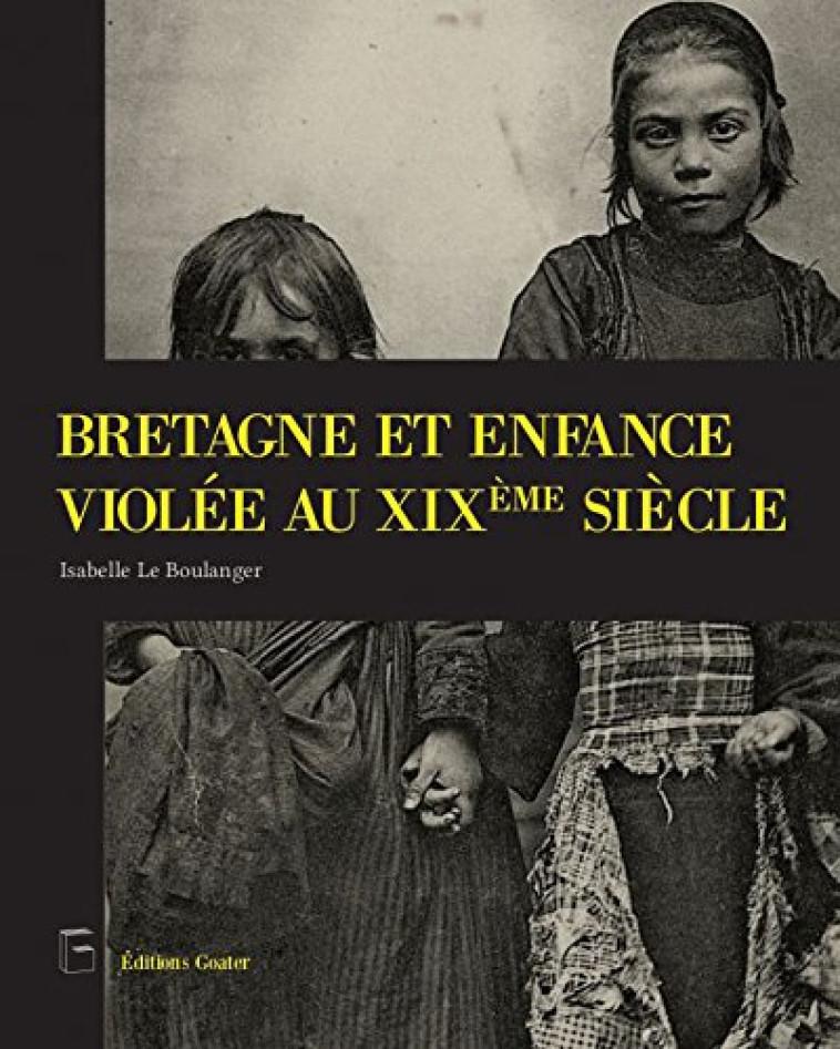 BRETAGNE ET ENFANCE VIOLEE AU XIXE SIECLE - LE BOULANGER - Ed. Goater