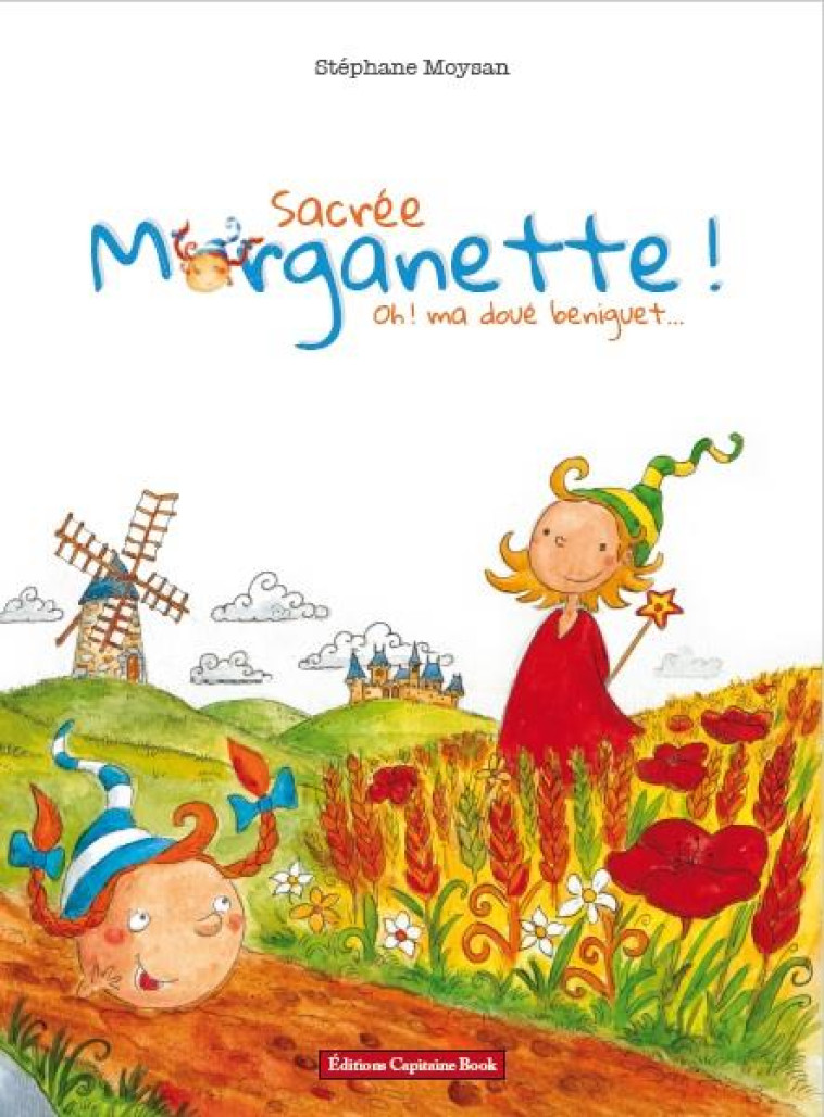 SACREE MORGANETTE OH ! MA DOUE BENIGUET.... - MOYSAN STEPHANE - CAPITAINE BOOK