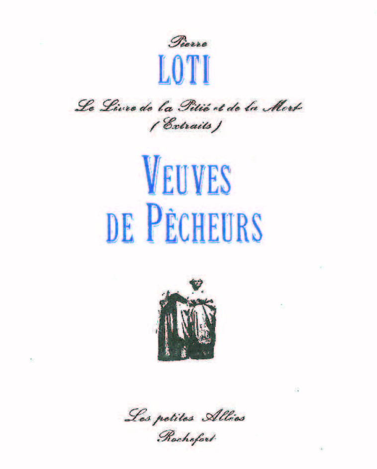 VEUVES DE PECHEURS : LE LIVRE DE LA PITIE E T DE LA MORT, EXTRAITS - LOTI, Pierre - PETITES ALLEES