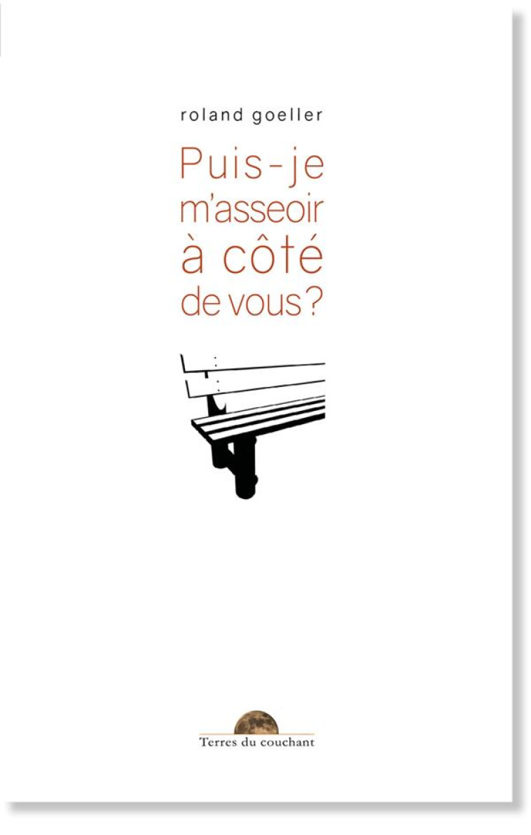 PUIS-JE M-ASSEOIR A COTE DE VOUS ? - ROLAND GOELLER - TERRES COUCHANT