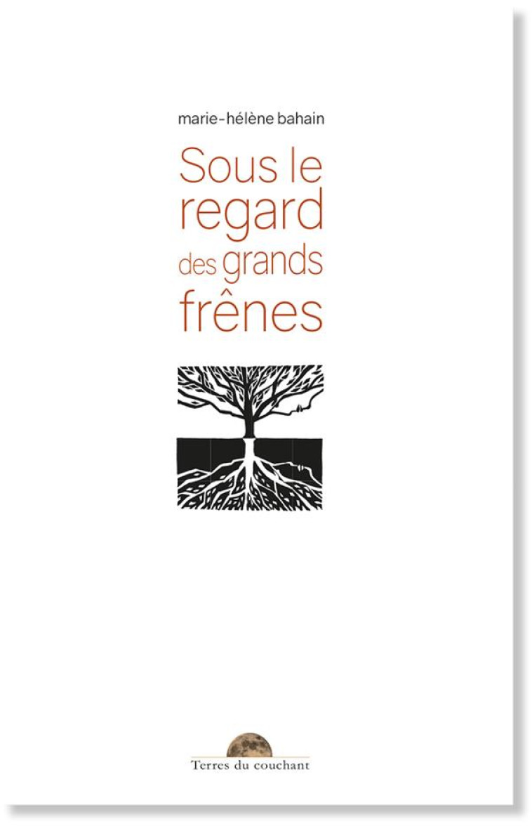 SOUS LE REGARD DES GRANDS FRENES - BAHAIN MARIE-HELENE - TERRES COUCHANT