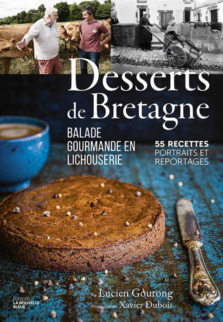 DESSERTS DE BRETAGNE - BALADE GOURMANDE EN LICHOUSERIE. 55 RECETTES, PORTRAITS ET REPORTAGES. - GOURONG/DUBOIS - NOUVELLE BLEUE