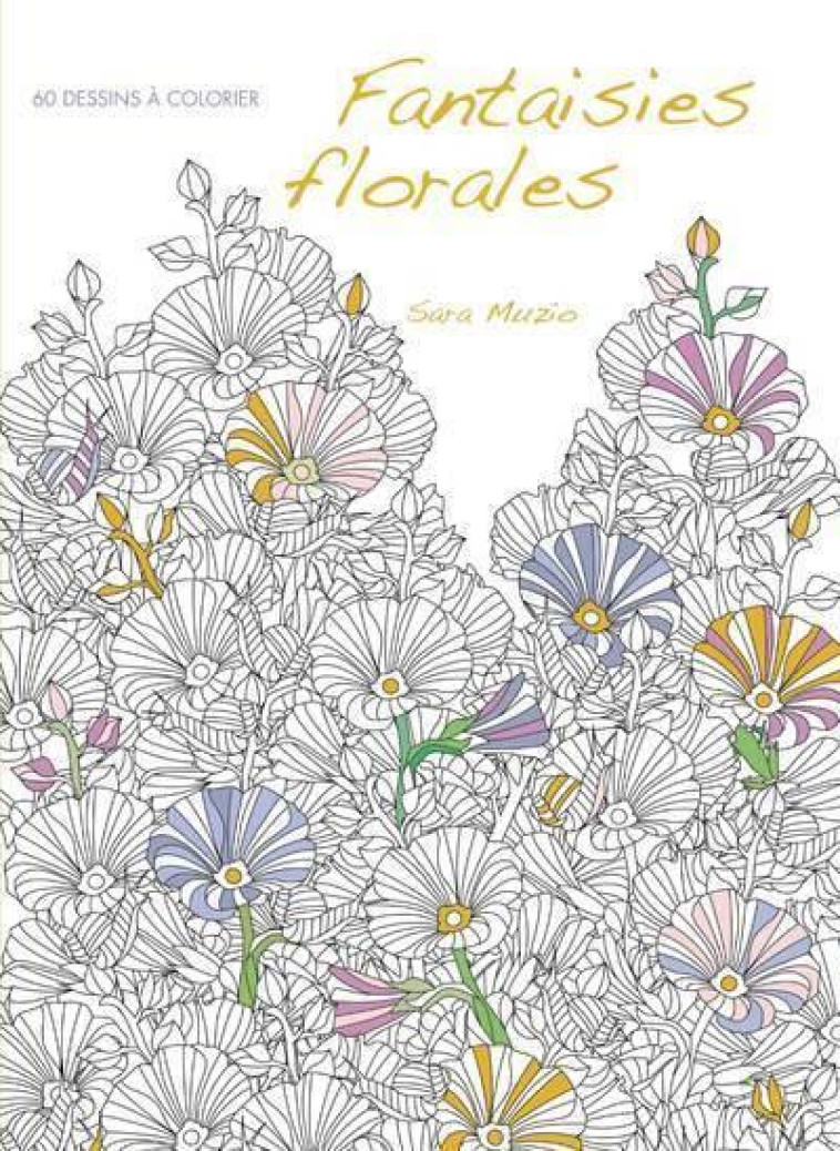 FANTAISIES FLORALES 60 DESSINS A COLORIER - MUZIO SARA - NC